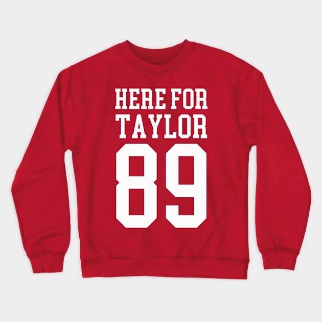 Here For Taylor 89 Number Crewneck Sweatshirt by mayamaternity